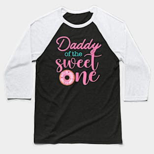 Daddy Of Sweet One 1St First Birthday Matching Family Donut Baseball T-Shirt